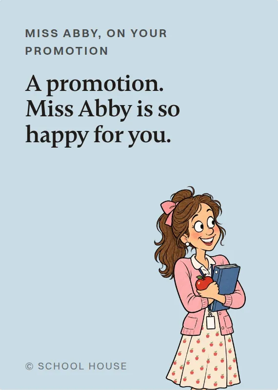 Miss Abby promotion card: A promotion. Miss Abby is so happy for you.