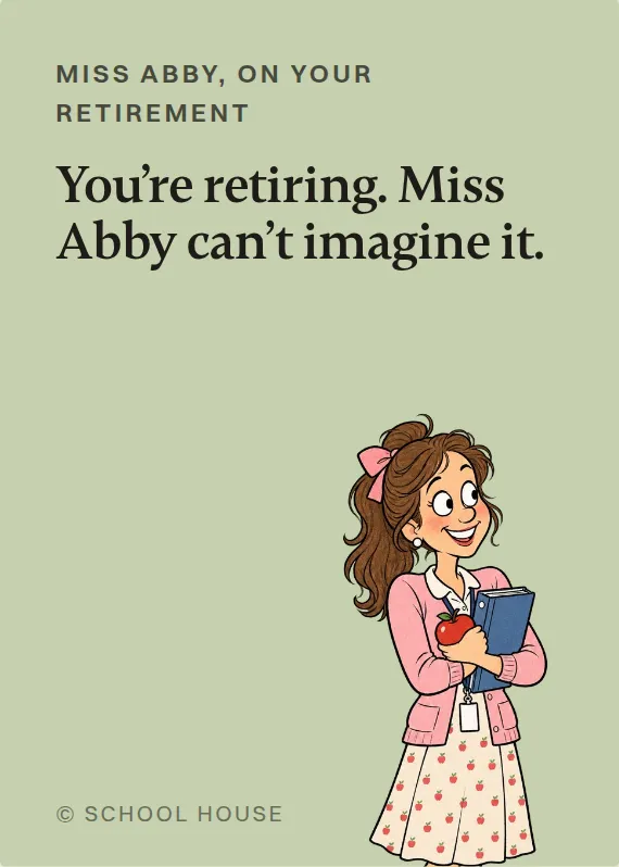 Miss Abby retirement card: You’re retiring. Miss Abby can’t imagine it.