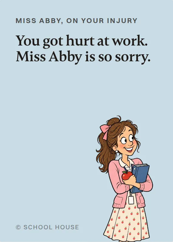 Miss Abby hurt on the job card: You got hurt at work. Miss Abby is so sorry.