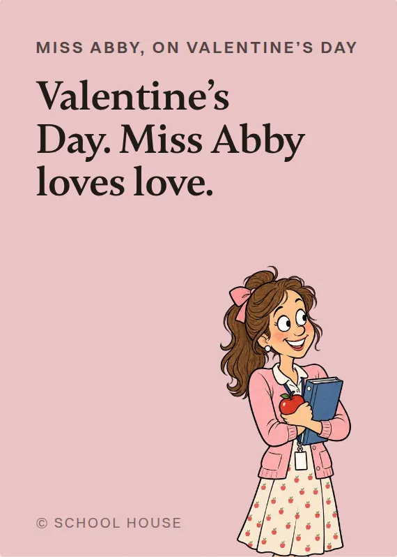 Miss Abby valentine’s day card: Valentine’s Day. Miss Abby loves love.