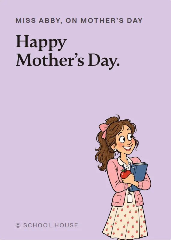 Miss Abby mother’s day card: Happy Mother’s Day.