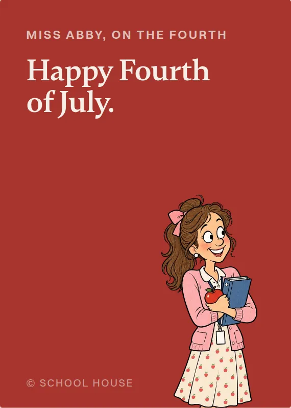 Miss Abby fourth of july card: Happy Fourth of July.