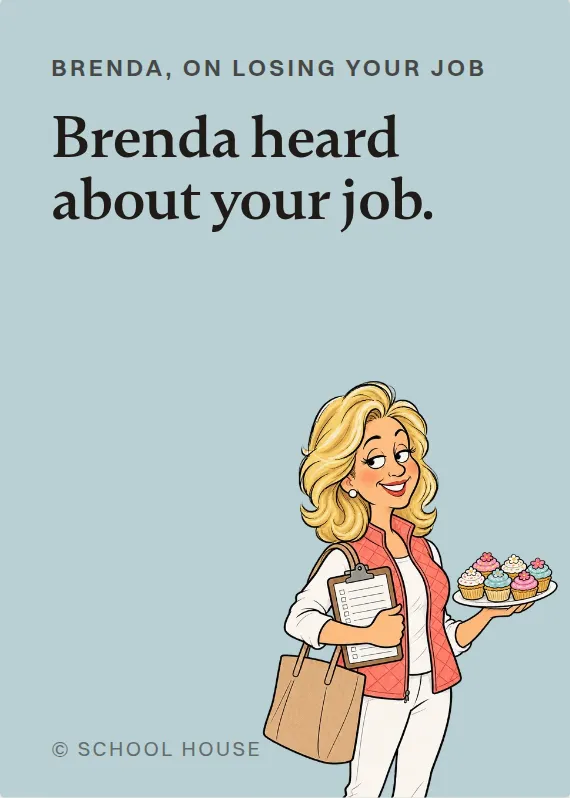 Brenda losing your job card: Brenda heard about your job.