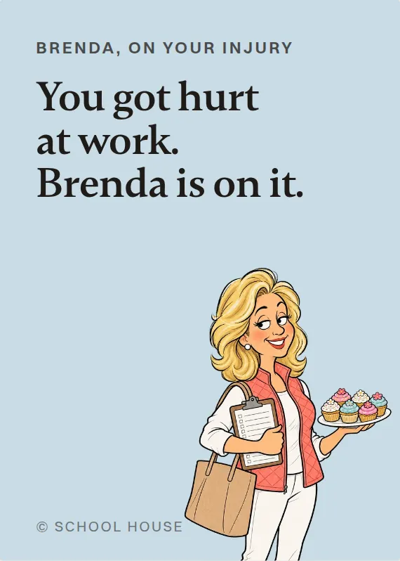 Brenda hurt on the job card: You got hurt at work. Brenda is on it.