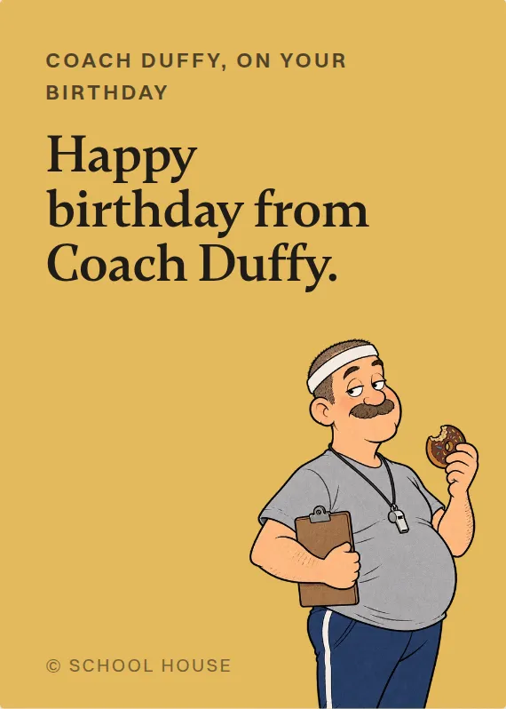 Coach Duffy birthdays card: Happy birthday from Coach Duffy.