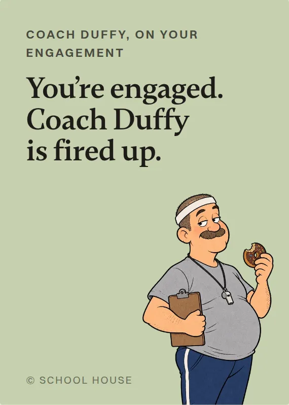 Coach Duffy engagement card: You’re engaged. Coach Duffy is fired up.