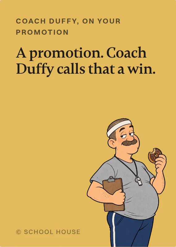 Coach Duffy promotion card: A promotion. Coach Duffy calls that a win.