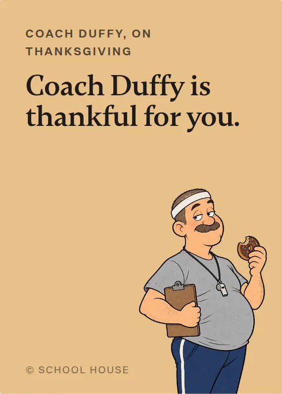 Coach Duffy thanksgiving card: Coach Duffy is thankful for you.