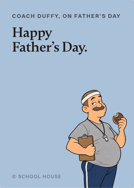 Coach Duffy father’s day card: Happy Father’s Day.