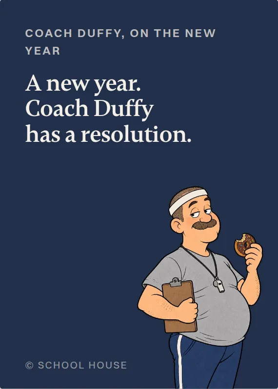 Coach Duffy new year’s day card: A new year. Coach Duffy has a resolution.