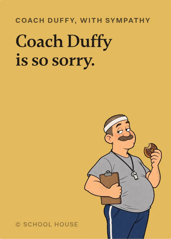 Coach Duffy sympathy card: Coach Duffy is so sorry.