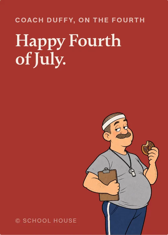 Coach Duffy fourth of july card: Happy Fourth of July.