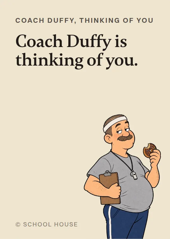 Coach Duffy thinking of you card: Coach Duffy is thinking of you.