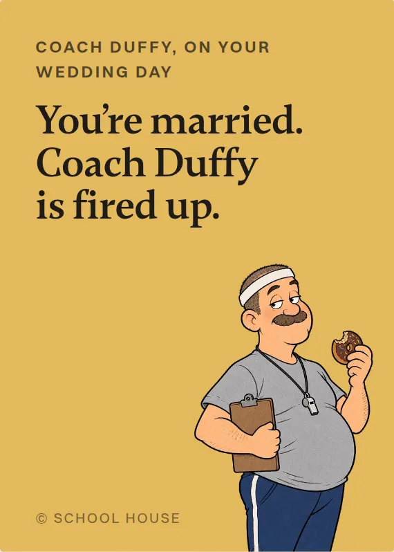Coach Duffy wedding card: You’re married. Coach Duffy is fired up.