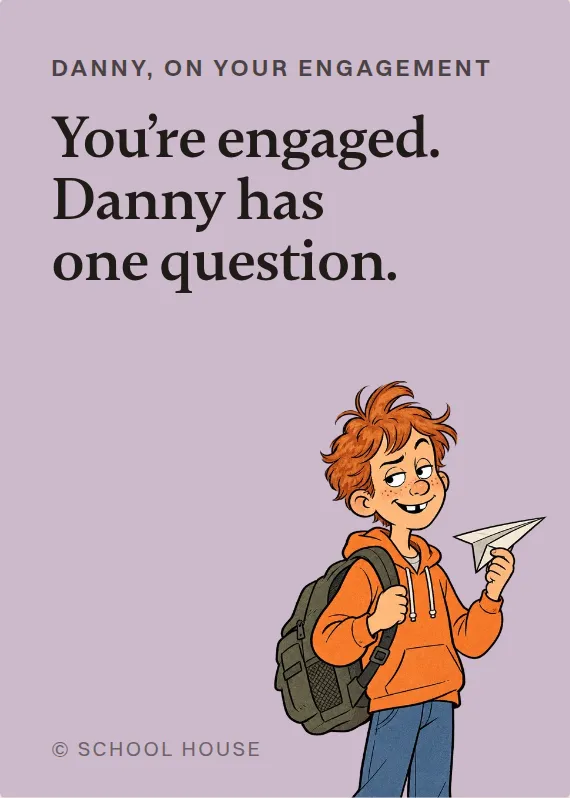Danny engagement card: You’re engaged. Danny has one question.