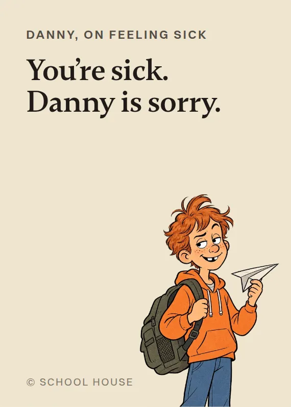 Danny illness card: You’re sick. Danny is sorry.