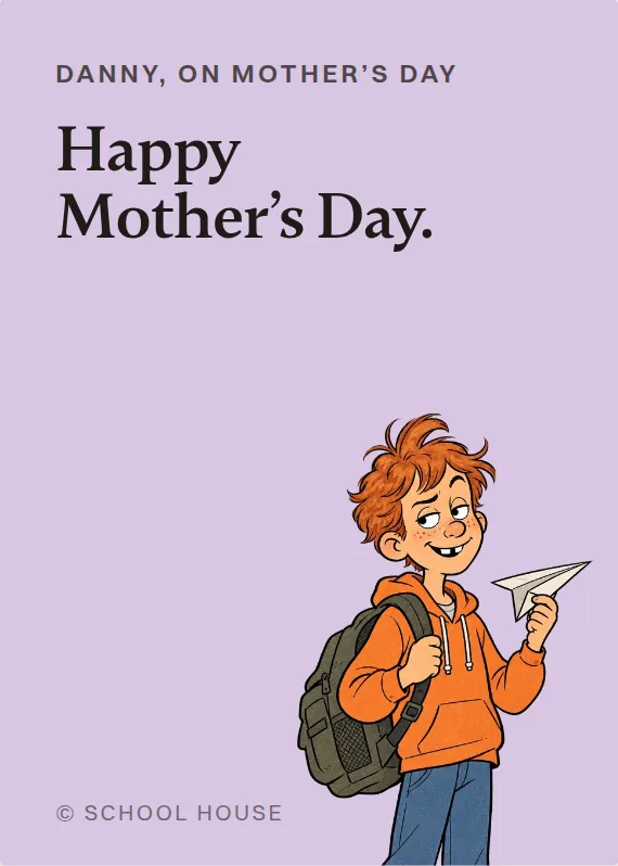 Danny mother’s day card: Happy Mother’s Day.