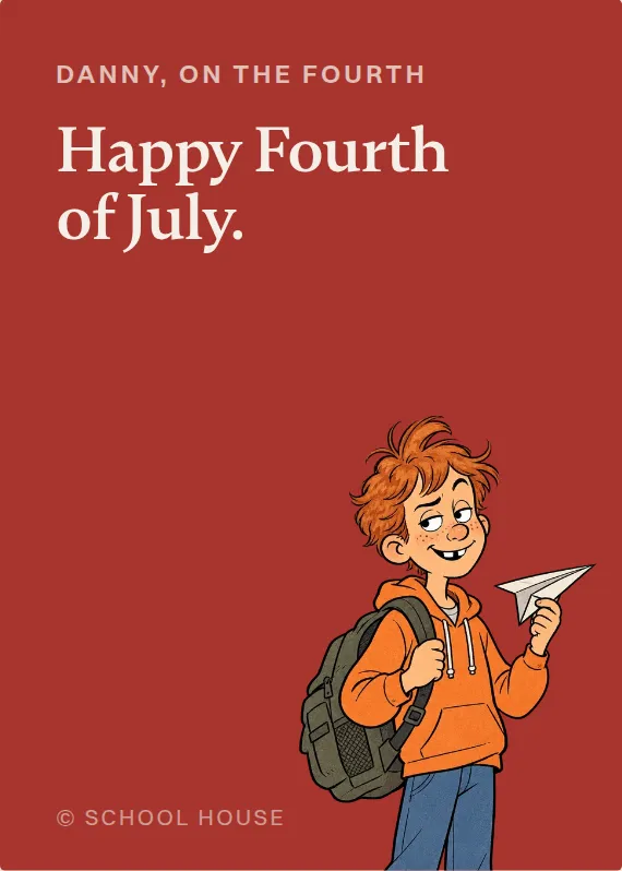 Danny fourth of july card: Happy Fourth of July.