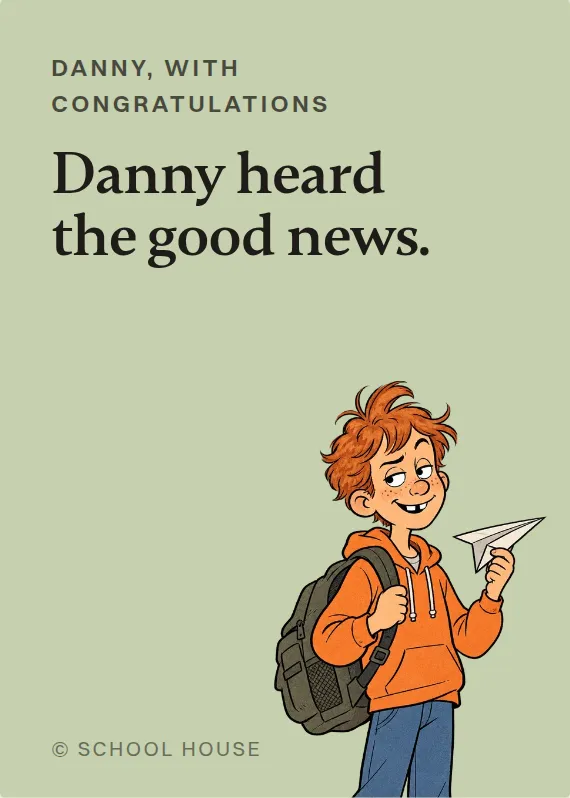 Danny congratulations card: Danny heard the good news.