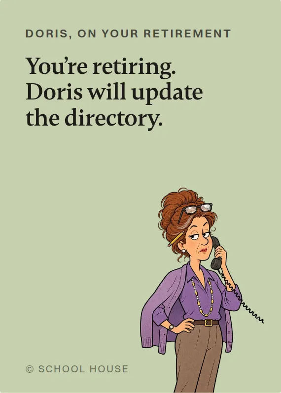 Doris retirement card: You’re retiring. Doris will update the directory.