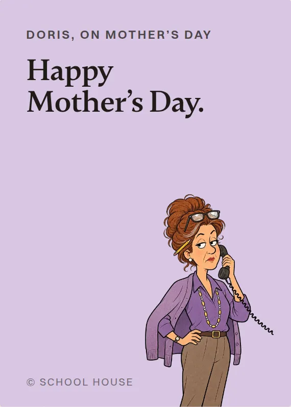 Doris mother’s day card: Happy Mother’s Day.