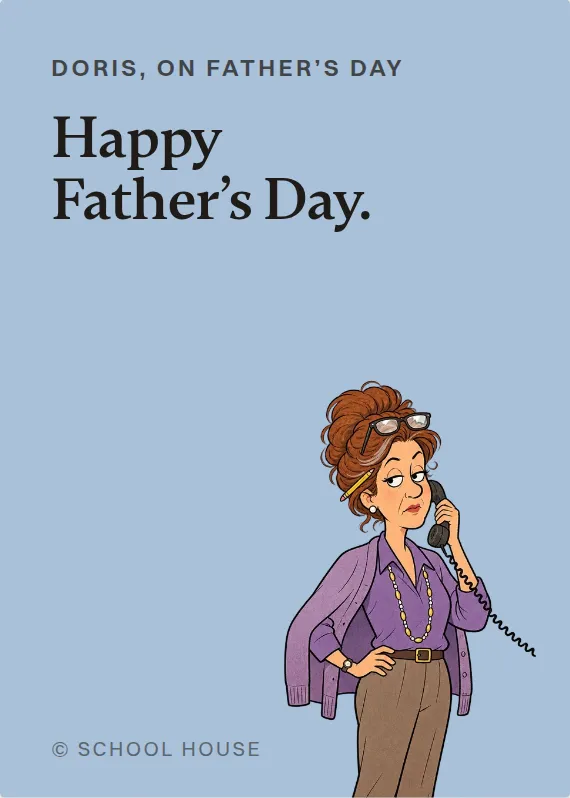 Doris father’s day card: Happy Father’s Day.