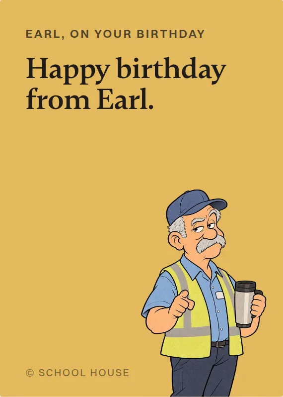 Earl birthdays card: Happy birthday from Earl.