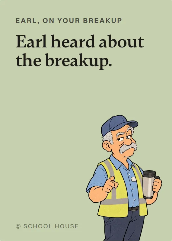 Earl breakups & divorce card: Earl heard about the breakup.