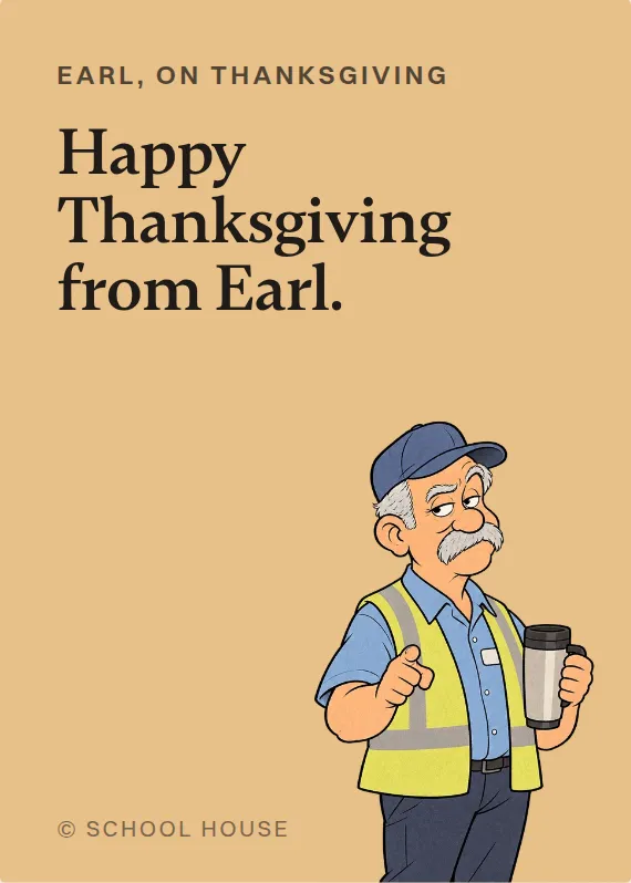 Earl thanksgiving card: Happy Thanksgiving from Earl.