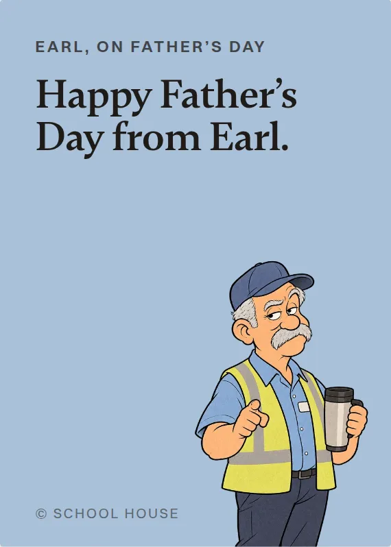 Earl father’s day card: Happy Father’s Day from Earl.