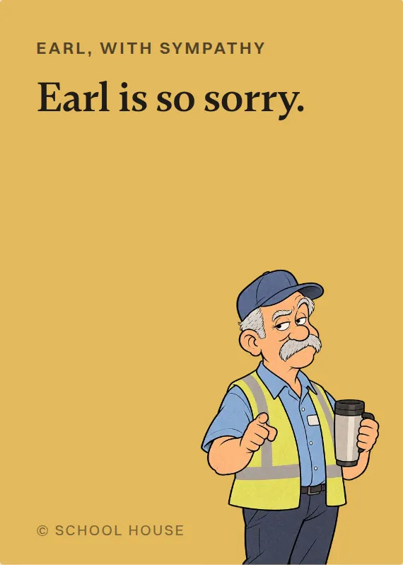 Earl sympathy card: Earl is so sorry.