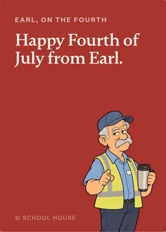 Earl fourth of july card: Happy Fourth of July from Earl.