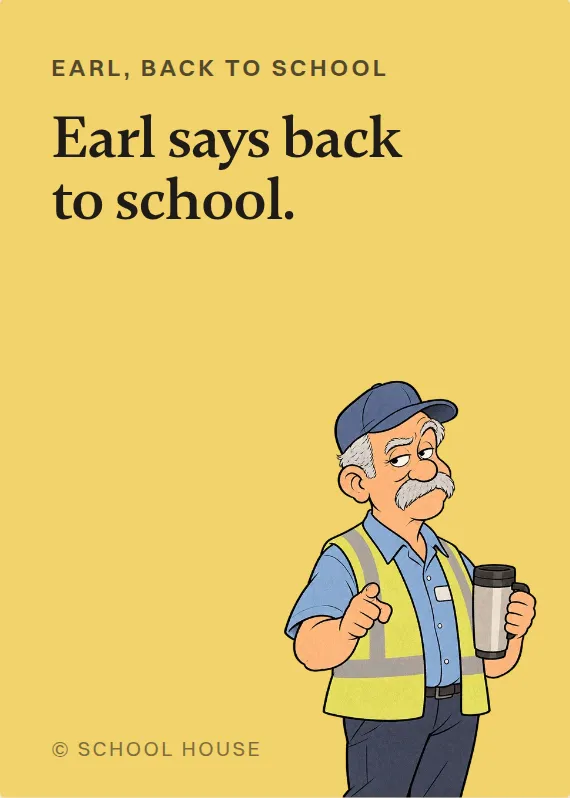 Earl back to school card: Earl says back to school.