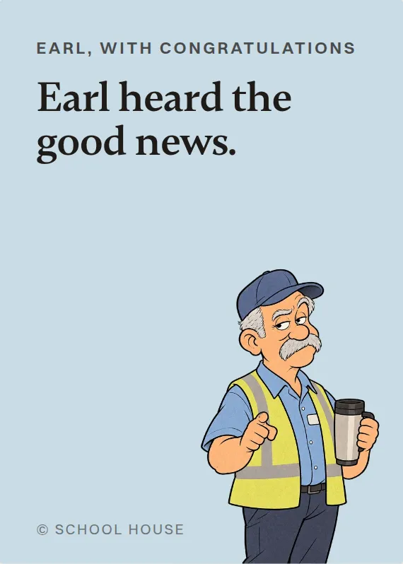Earl congratulations card: Earl heard the good news.