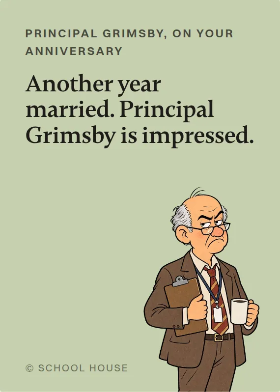 Principal Grimsby anniversary card: Another year married. Principal Grimsby is impressed.