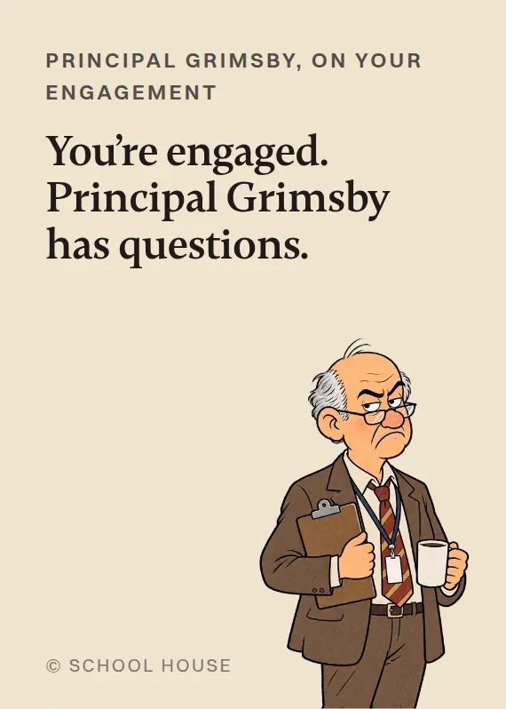 Principal Grimsby engagement card: You’re engaged. Principal Grimsby has questions.