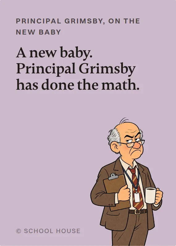 Principal Grimsby new baby card: A new baby. Principal Grimsby has done the math.