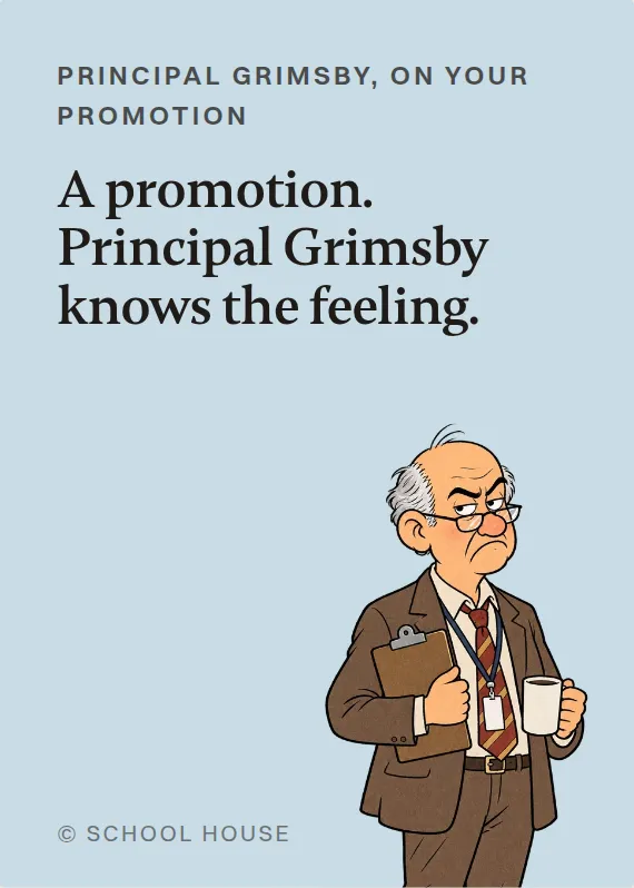 Principal Grimsby promotion card: A promotion. Principal Grimsby knows the feeling.