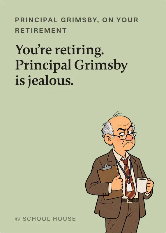 Principal Grimsby retirement card: You’re retiring. Principal Grimsby is jealous.