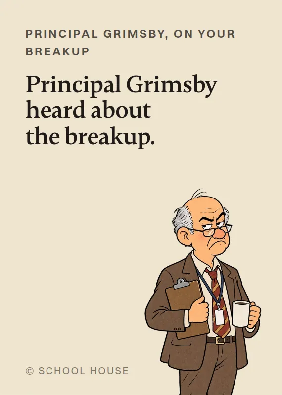 Principal Grimsby breakups & divorce card: Principal Grimsby heard about the breakup.