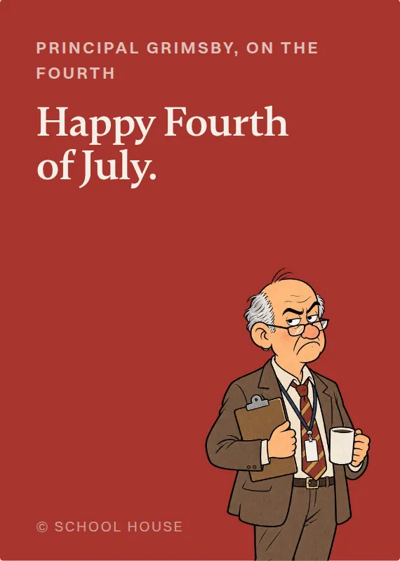 Principal Grimsby fourth of july card: Happy Fourth of July.