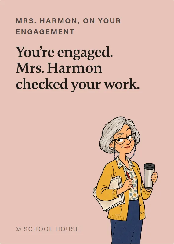 Mrs. Harmon engagement card: You’re engaged. Mrs. Harmon checked your work.