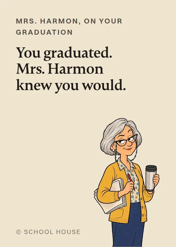 Mrs. Harmon graduation card: You graduated. Mrs. Harmon knew you would.