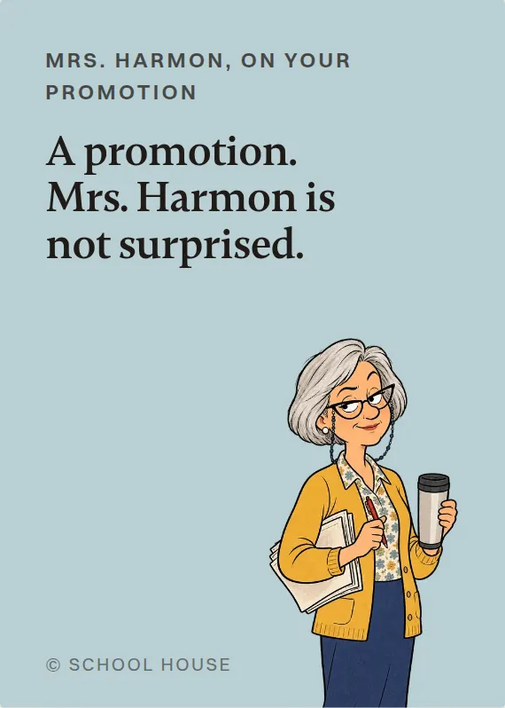 Mrs. Harmon promotion card: A promotion. Mrs. Harmon is not surprised.