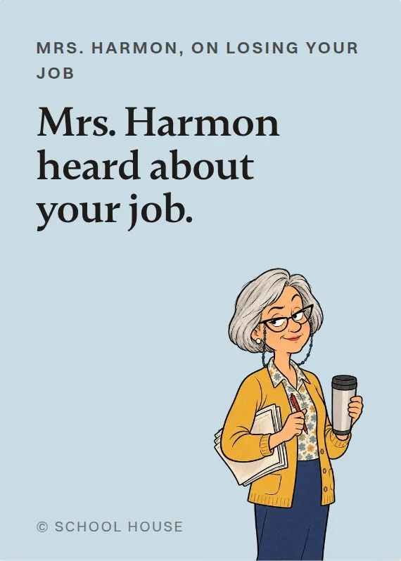 Mrs. Harmon losing your job card: Mrs. Harmon heard about your job.