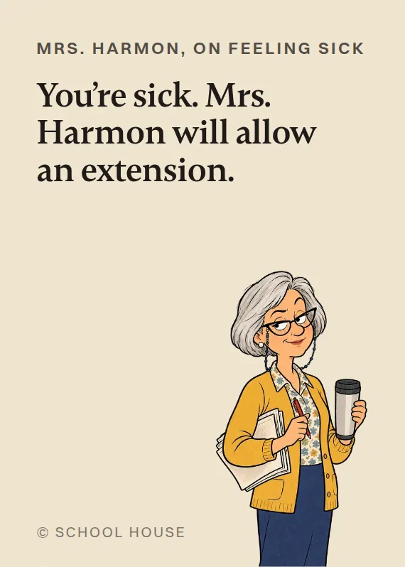Mrs. Harmon illness card: You’re sick. Mrs. Harmon will allow an extension.