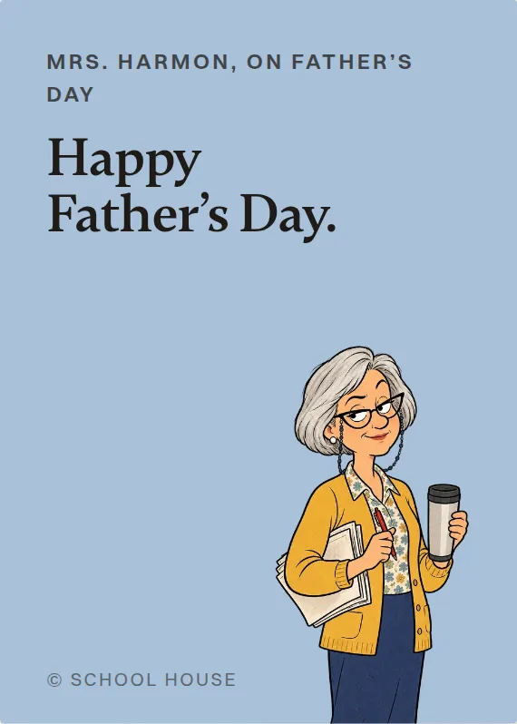 Mrs. Harmon father’s day card: Happy Father’s Day.