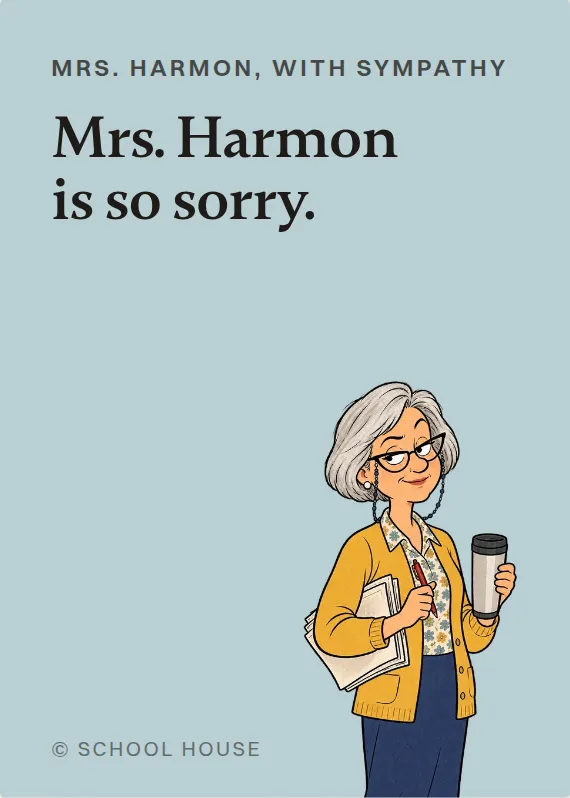 Mrs. Harmon sympathy card: Mrs. Harmon is so sorry.