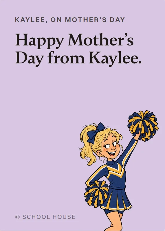 Kaylee mother’s day card: Happy Mother’s Day from Kaylee.