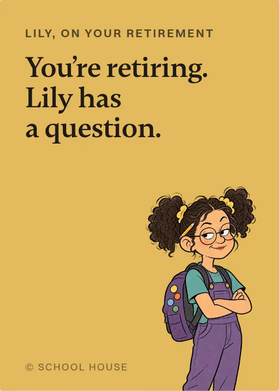 Lily retirement card: You’re retiring. Lily has a question.